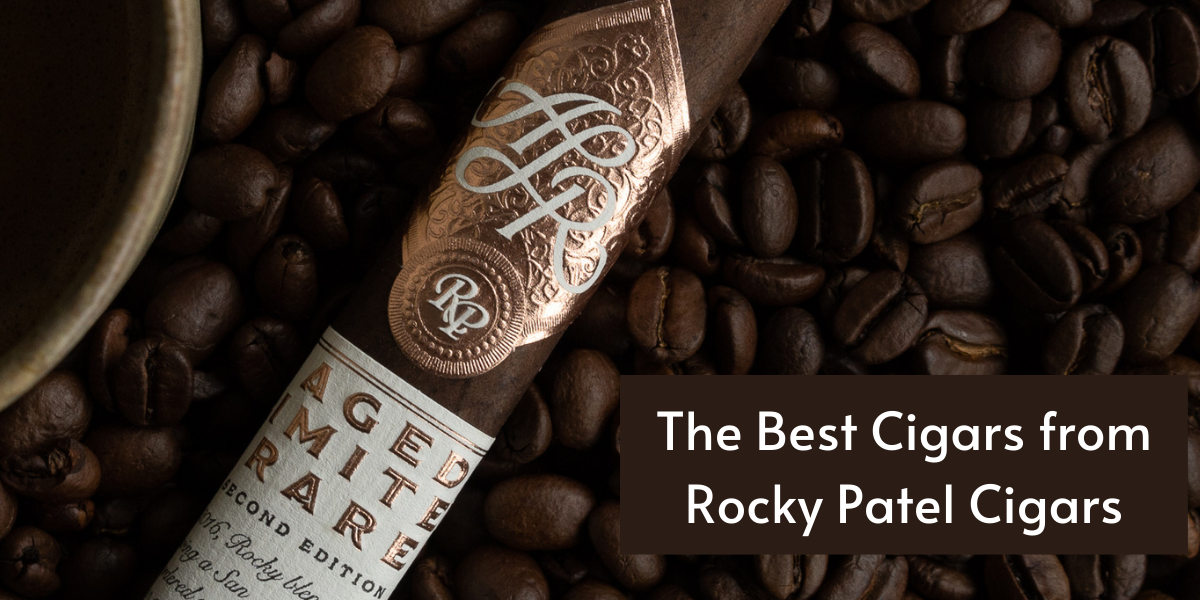 The Best Cigars from Rocky Patel Cigars