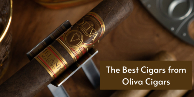 Opinion: The Best Cigars from Oliva Cigars - Fine Tobacco NYC